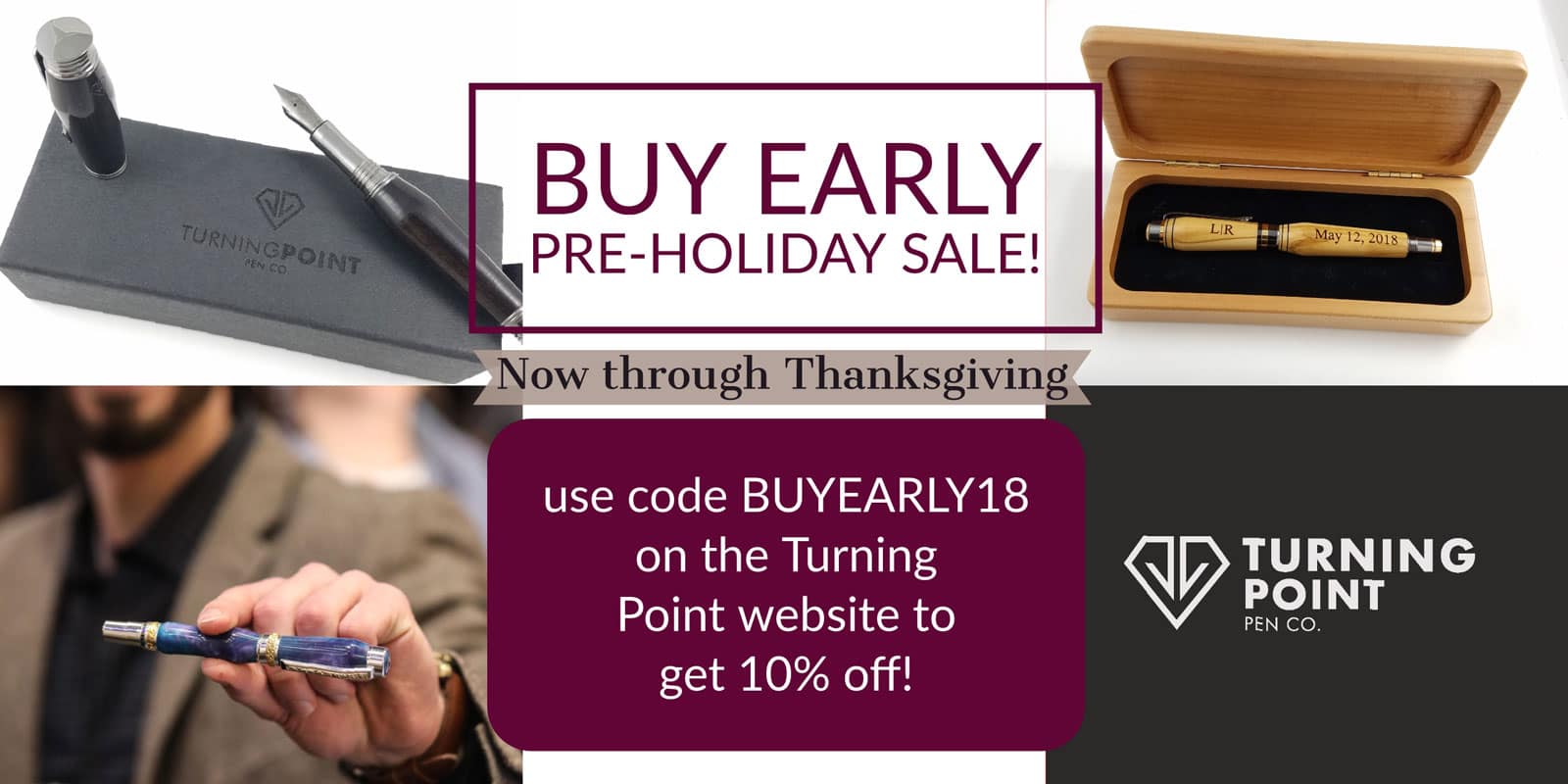 Buy Early Pre Holiday Sale 2018 Turning Point Pen Co.